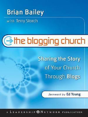 The Blogging Church by Brian Bailey, Brian Bailey, Terry Storch