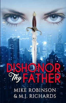 Dishonor Thy Father by Mike Robinson, M. J. Richards