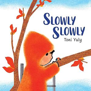 Slowly Slowly by Toni Yuly