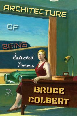 Architecture of Being: Selected Poems by Bruce Colbert