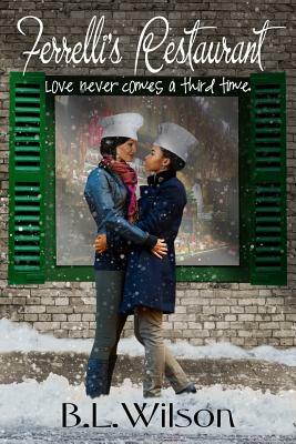 Ferrelli's Restaurant: love never comes around a third time by B. L. Wilson