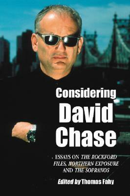 Considering David Chase: Essays on The Rockford Files, Northern Exposure, and The Sopranos by Thomas Fahy