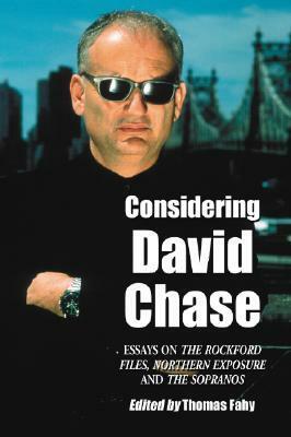 Considering David Chase: Essays on The Rockford Files, Northern Exposure, and The Sopranos by Thomas Fahy