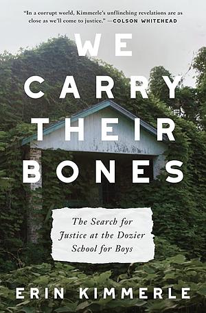 We Carry Their Bones: The Search for Justice at the Dozier School for Boys by Erin Kimmerle