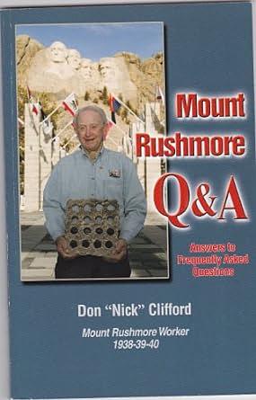 Mount Rushmore Q & A: Answers to Frequently Asked Questions by Don "Nick" Clifford