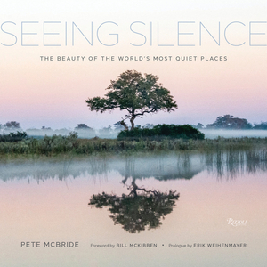 Seeing Silence: The Beauty of the World's Most Quiet Places by Bill McKibben, Pete McBride, Erik Weihenmayer