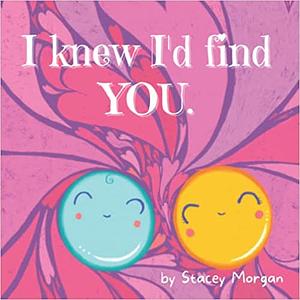 I knew I'd find YOU. by Stacey Morgan