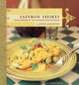 Saffron Shores: Jewish Cooking of the Southern Mediterranean by Joyce Goldstein, Leigh Beisch
