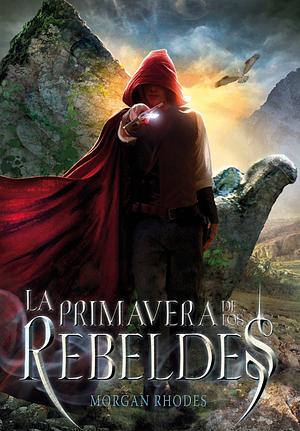 La primavera de los rebeldes by Morgan Rhodes