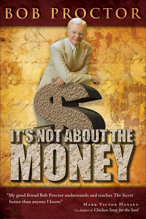 It's Not About the Money by Bob Proctor