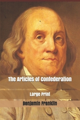 The Articles of Confederation: Large Print by Benjamin Franklin