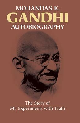 Autobiography: The Story of My Experiments with Truth by Mahatma Gandhi