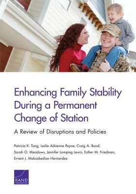 Enhancing Family Stability During a Permanent Change of Station: A Review of Disruptions and Policies by Patricia K. Tong, Craig A. Bond, Leslie Adrienne Payne