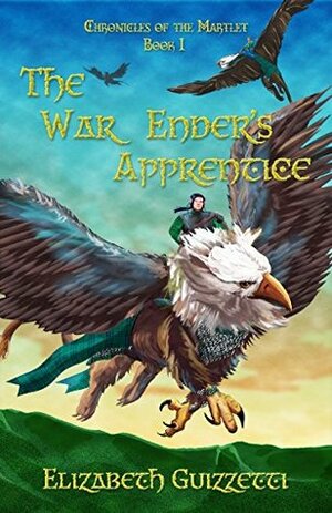 The War Enders Apprentice (Chronicles of the Martlet Book 1) by Elizabeth Guizzetti