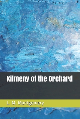 Kilmeny of the Orchard by L.M. Montgomery