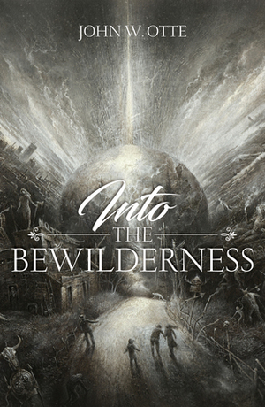 Into the Bewilderness by John W. Otte