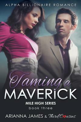 Taming a Maverick (Book 3) Alpha Billionaire Romance by Arianna James, Third Cousins