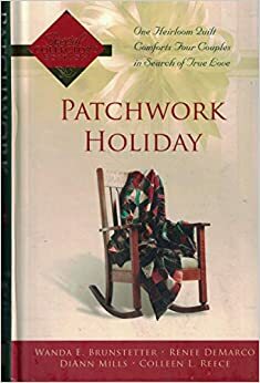 Patchwork Holiday by Colleen L. Reece, Wanda E. Brunstetter, DiAnn Mills, Renee DeMarco