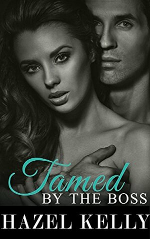 Tamed by the Boss by Hazel Kelly