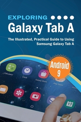 Exploring Galaxy Tab A: The Illustrated, Practical Guide to using Samsung Galaxy Tab A by Kevin Wilson