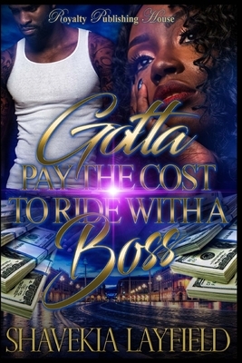 Gotta Pay the Cost to Ride With a Boss by Shavekia Layfield