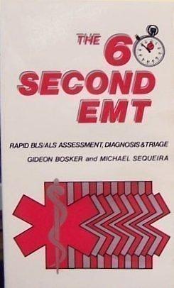 The 60-second EMT: Rapid BLS/ALS Assessment, Diagnosis &amp; Triage by Gideon Bosker, Michael Sequeira