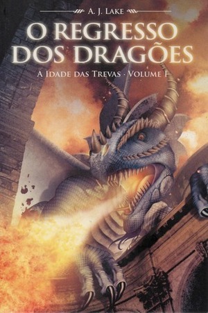 O Regresso dos Dragões by A.J. Lake