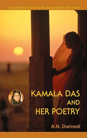 Kamala Das and Her Poetry by A. N. Dwivedi