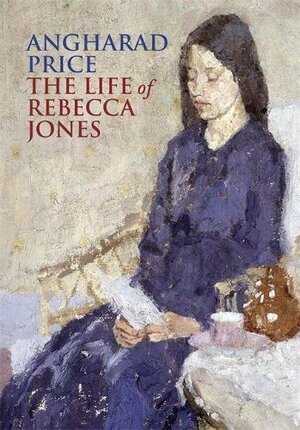 Life of Rebecca Jones by Angharad Price