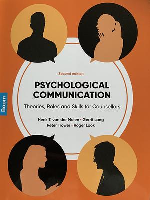 Psychological Communication: Theories, Roles and Skills for Counsellors by Peter Trower, Gerrit Lang, Henk T. Van Der Molen