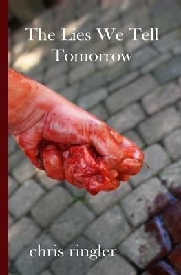 The Lies We Tell Tomorrow by Chris Ringler