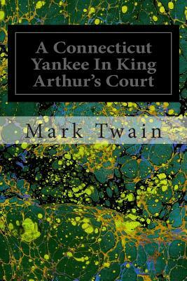 A Connecticut Yankee In King Arthur's Court by Mark Twain