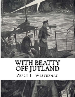 With Beatty Off Jutland by Percy F. Westerman