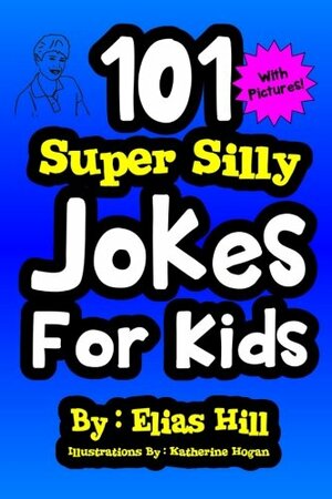 101 Super Silly Jokes For Kids by Elias Hill