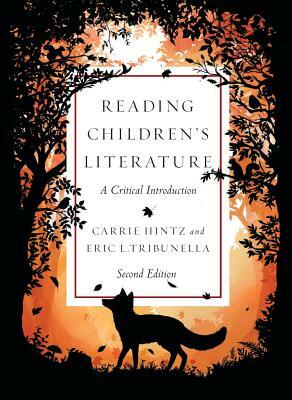 Reading Children's Literature: A Critical Introduction - Second Edition by Carrie Hintz, Eric L. Tribunella