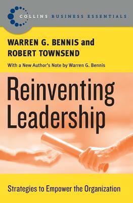Reinventing Leadership: Strategies to Empower the Organization by Warren G. Bennis, Robert Townsend