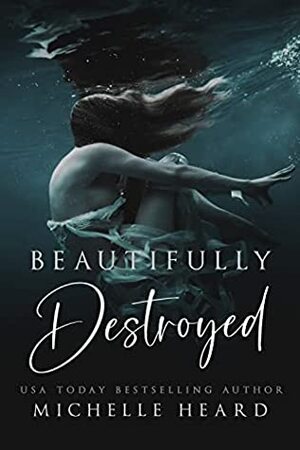 Beautifully Destroyed by Michelle Heard