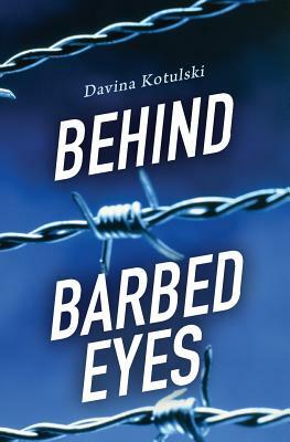 Behind Barbed Eyes by Davina Kotulski