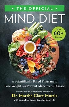 The Official MIND Diet: A Scientifically Based Program to Lose Weight and Prevent Alzheimer's Disease by Dr. Martha Clare Morris