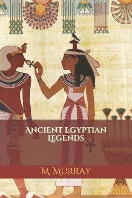 Ancient Egyptian Legends by M. A. Murray
