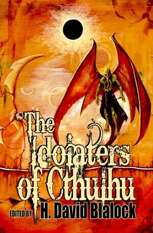 The Idolaters of Cthulhu by Gregory L. Norris, Tyree Campbell, Matthew Wilson, E. Dane Anderson, Robin Wyatt Dunn, Harding McFadden, D.J. Tyrer, James Victor, Michael Krog, Jonathan Dubey, H. David Blalock, Shenoa Carroll-Bradd, Robert J. Krog, Amanda Hard, Brian Fatah Steele, Ben Stewart, Herika R. Raymer