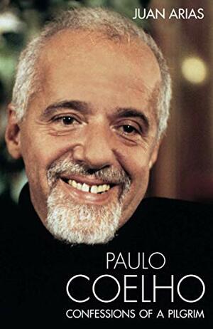Paulo Coelho: Confessions of a Pilgrim by Juan Arias