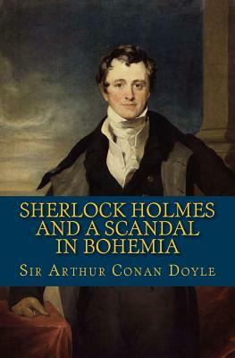 Sherlock Holmes and a Scandal in Bohemia: The Best of the Classics by Arthur Conan Doyle