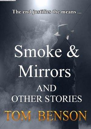 Smoke & Mirrors: and other stories by Tom Benson, Tom Benson