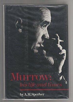 Murrow: His Life and Times by Ann M. Sperber