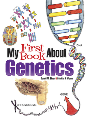 My First Book about Genetics by Donald M. Silver, Patricia J. Wynne