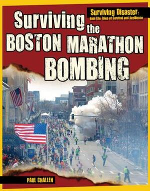 Surviving the Boston Marathon Bombing by Paul C. Challen