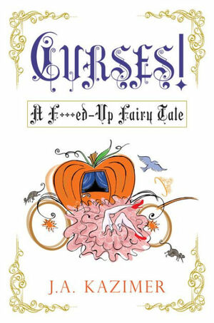 Curses! A F***ed Up Fairytale by J.A. Kazimer