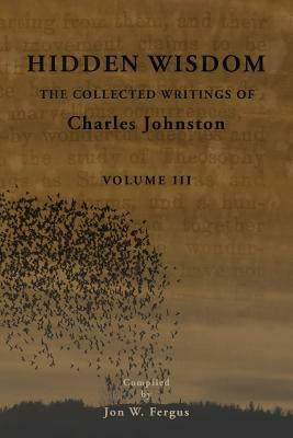 Hidden Wisdom V.3: Collected Writings of Charles Johnston by Charles Johnston, Jon W. Fergus