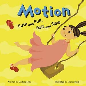 Motion: Push and Pull, Fast and Slow by Darlene R. Stille